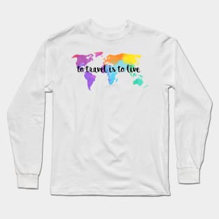 To Travel Is To Live Long Sleeve T-Shirt